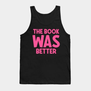 The book was better Tank Top